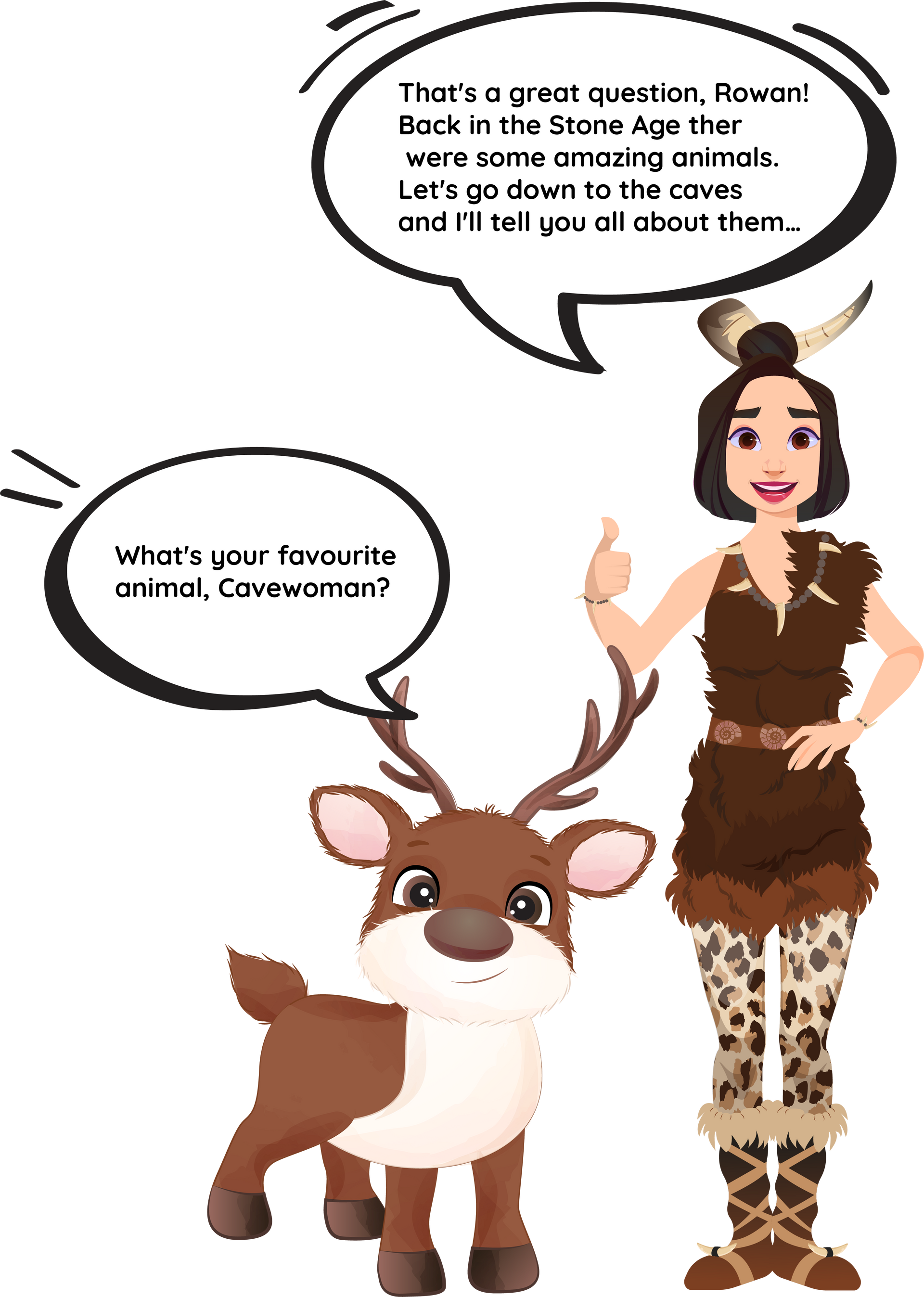 Rowan the reindeer asks cavewoman what her favourite animal is