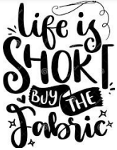 Life is Short Buy the Fabric — Lyn-Jelle Crafts in Emu Park, QLD