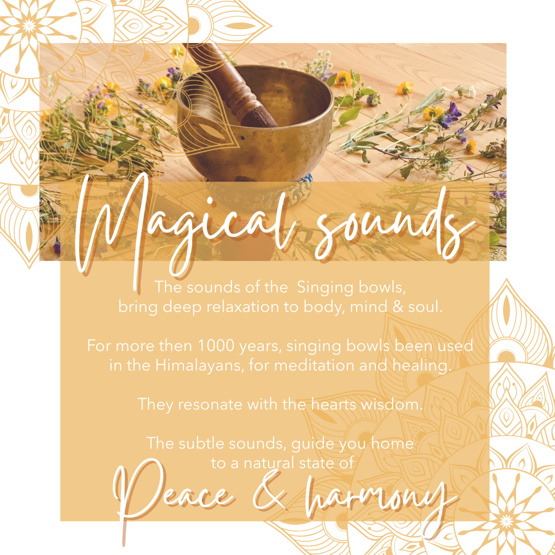Soundhealing, the magical sounds of the Singingbowls bring deep relaxation to body, mind & soul