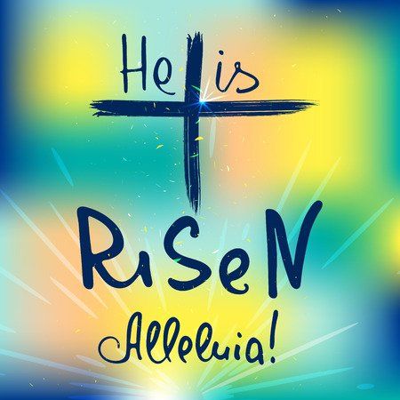 He has risen, Alleluia!