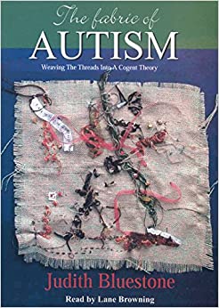 The fabric of autism by judith bluestone is a book about autism.