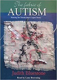 The fabric of autism by judith bluestone is a book about autism.