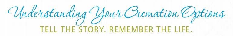 A sign that says `` understanding your cremation options tell the story remember the life ''