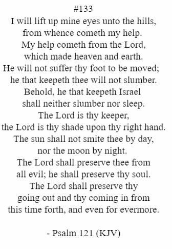 I will lift up mine eyes unto the hills from whence cometh my help