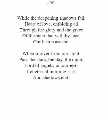 While the deepening shadows fall heart of love enfolding all through the glory and the grace of the stars that veil thy face