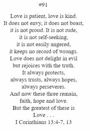 Love is patient love is kind it does not envy it does not boast it is not proud it is not rude