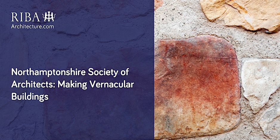 28 September RIBA Northamptonshire Society of Architects: Making Vernacular Buildings