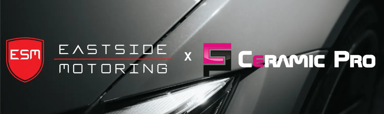 Eastside Motoring x Ceramic Pro | Eastside Motoring