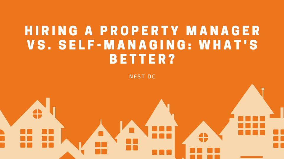 Nest DC will help you choose whether it is better to hire a property manager or self-manage.