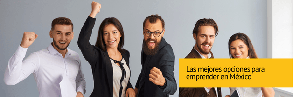 Las Mejores Opciones para Emprender en México