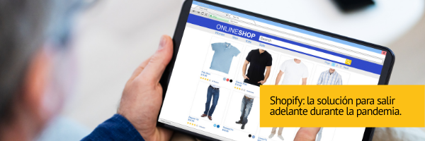 Shopify: la solución para salir adelante durante la pandemia.