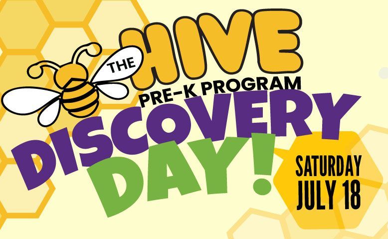 The Hive Pre-K Program Discovery Day! Yellow and purple flyer with bee and date Saturday July 18