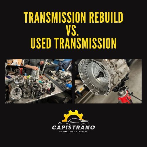 Transmission Rebuild or Remanufactured vs Used: Which is Better?