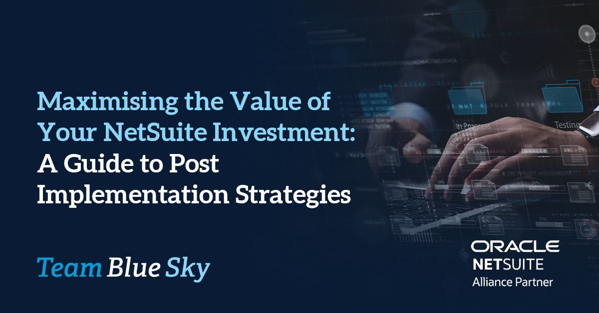 Maximize Your NetSuite Investment: Post Implementation Guide