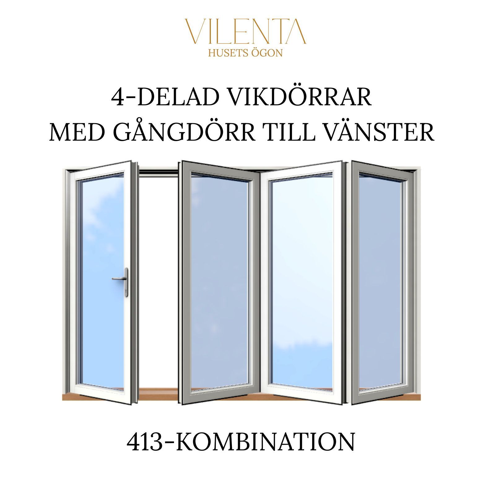4-delad med gångdörr till vänster och tre dörrblad till höger. Så kallas 413-kombination.