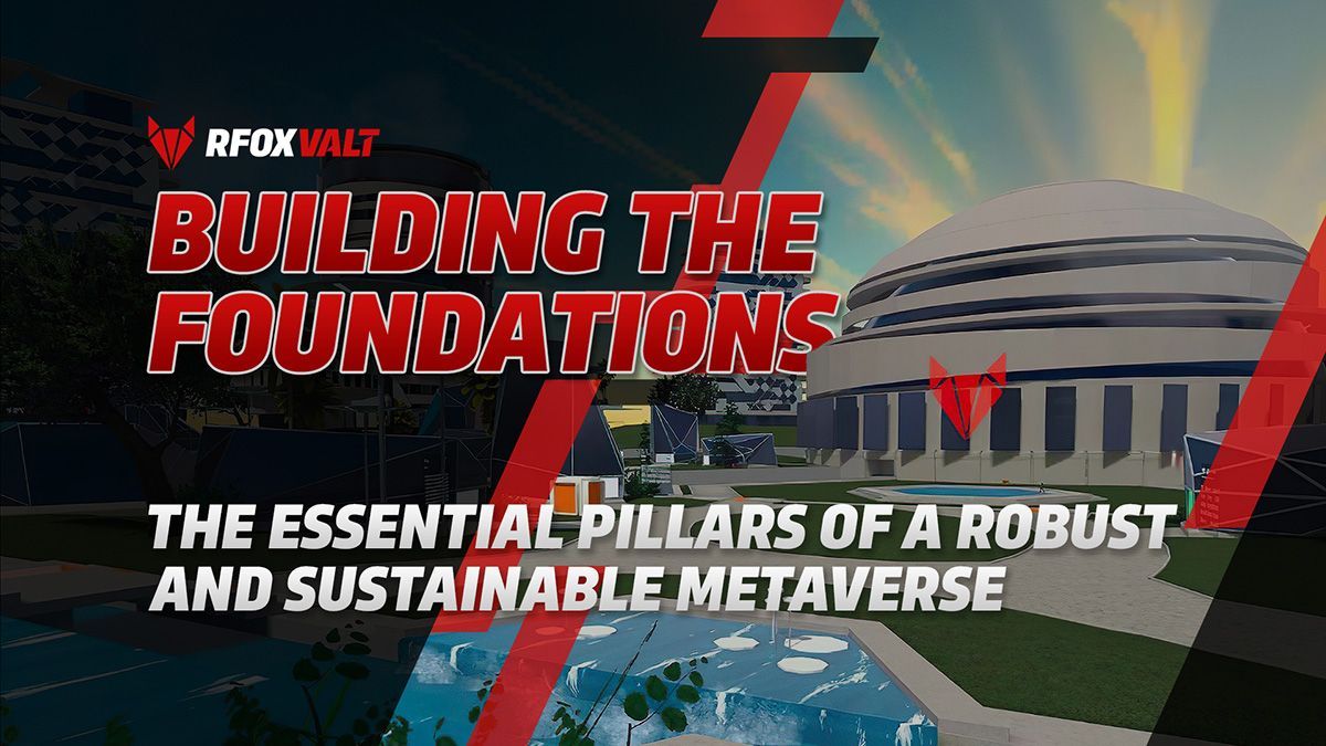 Building the Foundations: Essential pillars for a robust and sustainable metaverse by RFOX VALT.