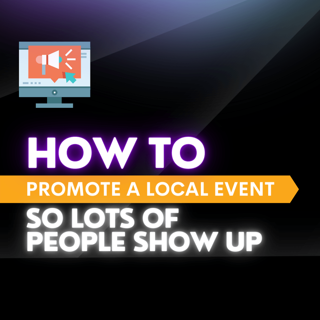 How To Promote a Local Event So Lots of People Show Up