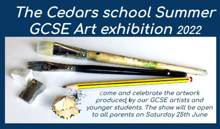 A poster for the cedars school summer gcse art exhibition 2022