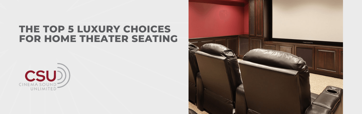 The Top 5 Luxury Choices for Home Theater Seating