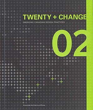 TWENTY+CHANGE: EMERGING CANADIAN DESIGN PRACTICES 02
