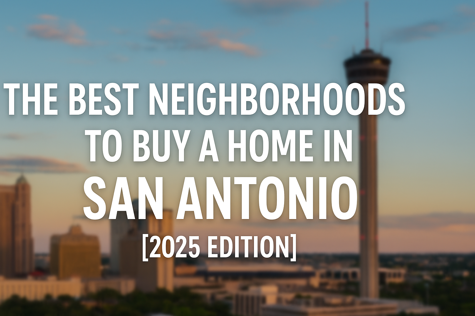 The Best Neighborhoods to Buy a Home in San Antonio [2025 Edition]