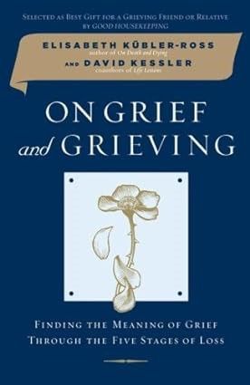 On grief and grieving finding the meaning of grief through the five stages of loss
