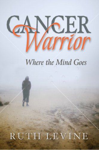 Cancer warrior where the mind goes by ruth levine