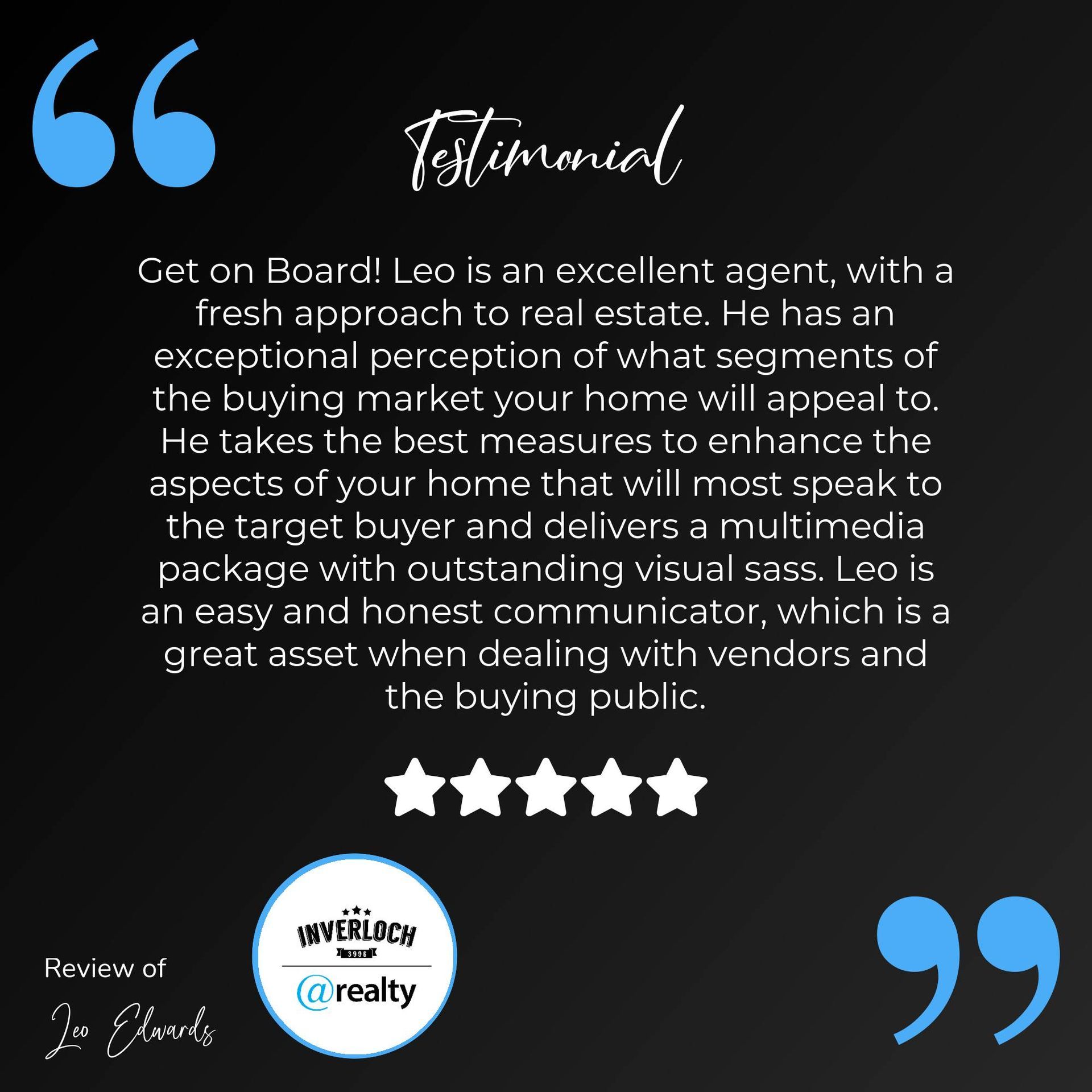 A testimonial for board leo is an excellent agent with a fresh approach to real estate.