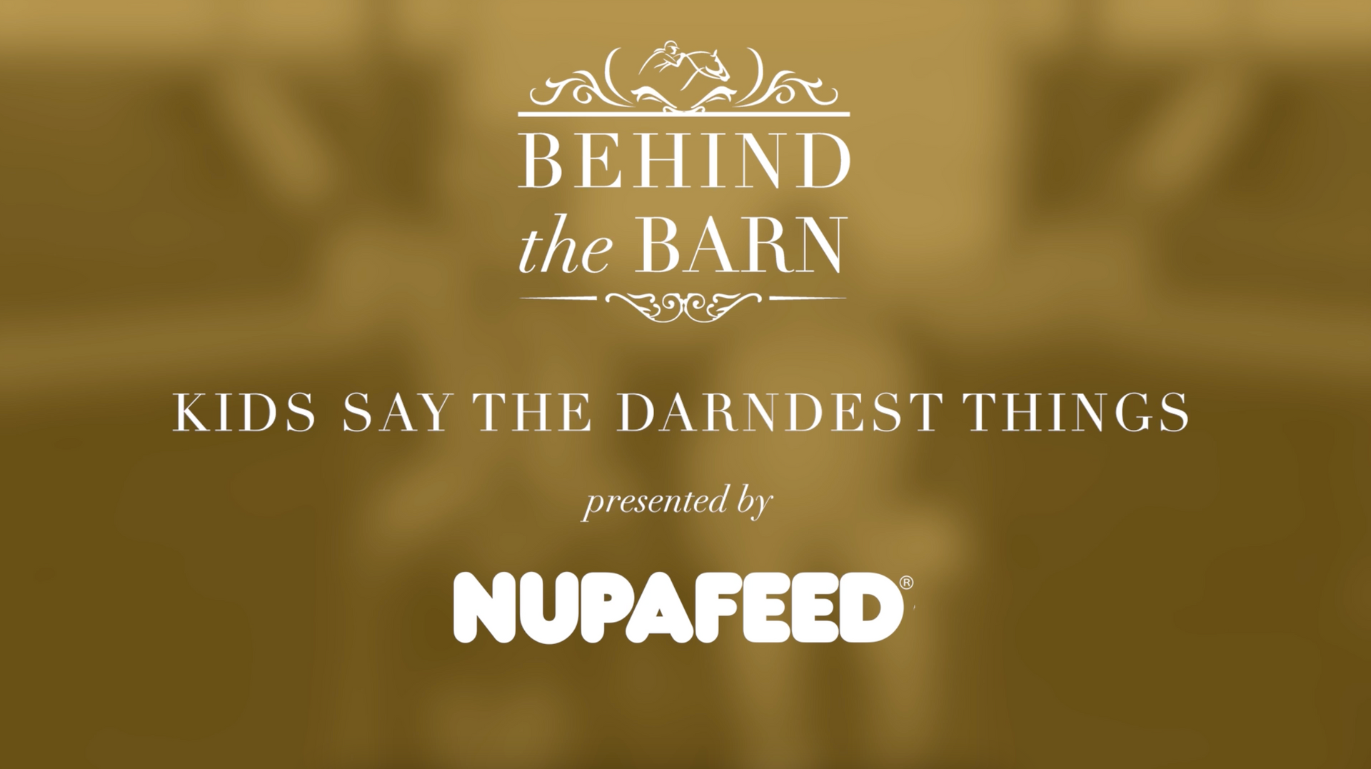 Behind the barn kids say the darndest things presented by nupafeed