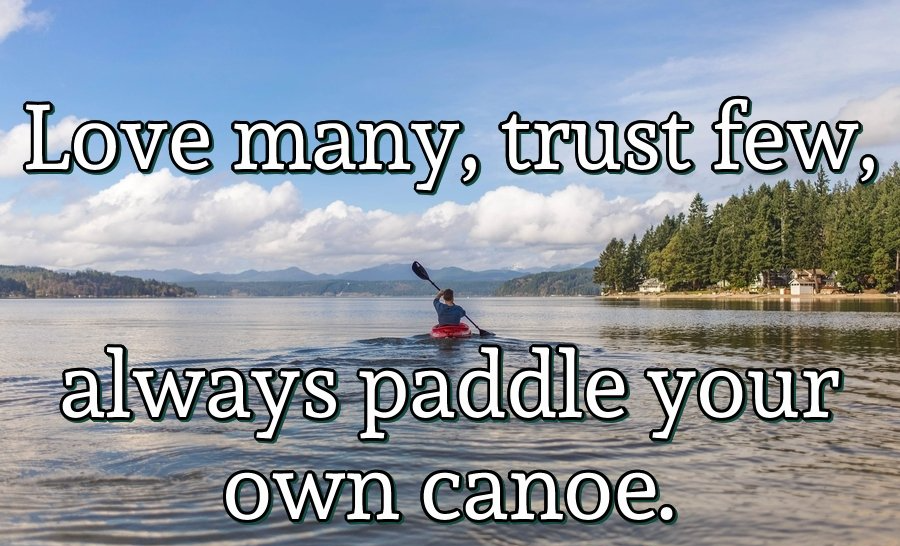 Paddle your own canoe