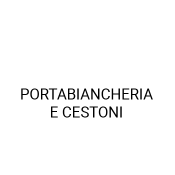 PORTABIANCHERIA E CESTONI