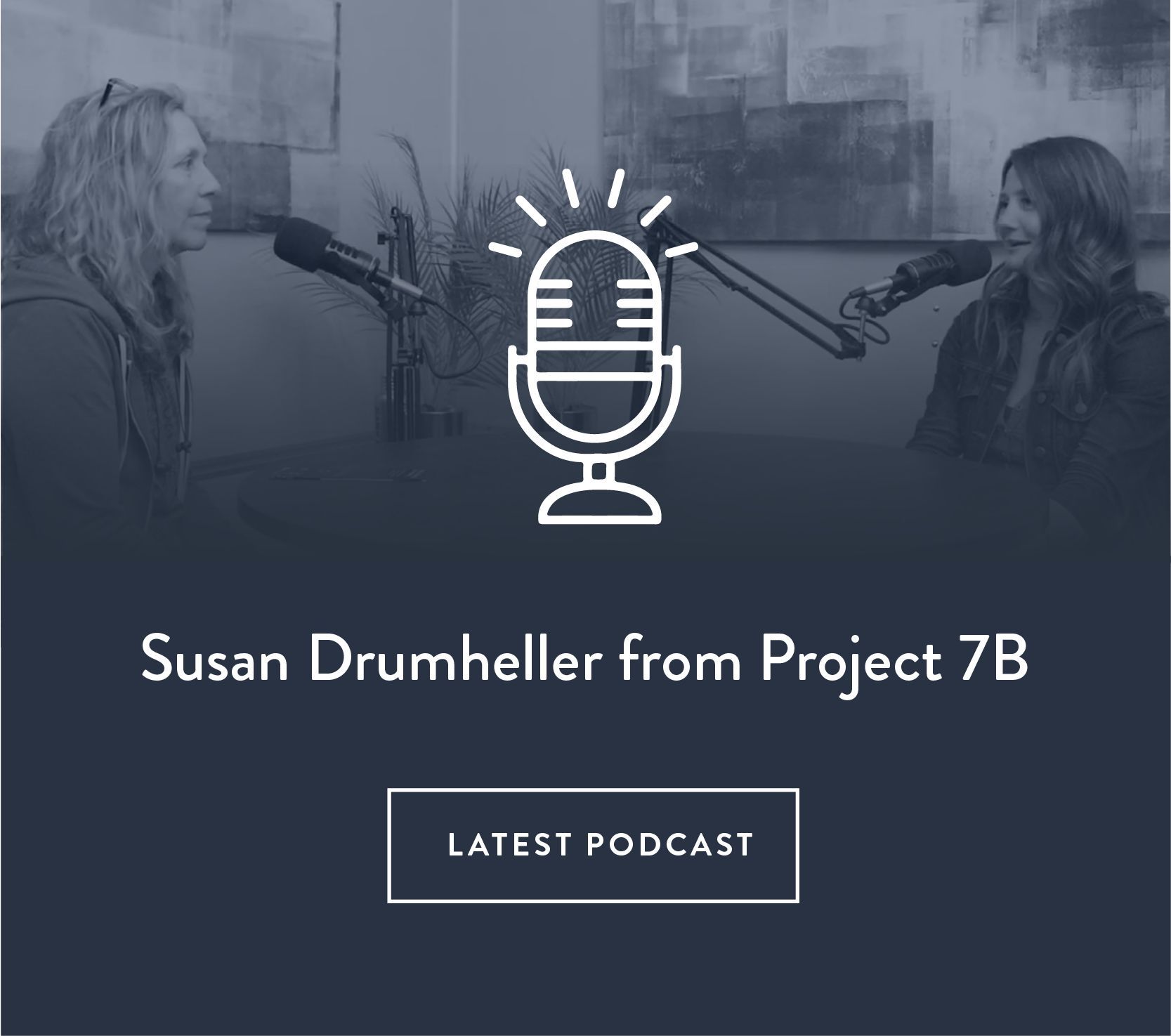Susan Drumheller, Project 7B, Amplifying voices, Connect Serve & Support, Community Resource EnVision Media Center, Podcast