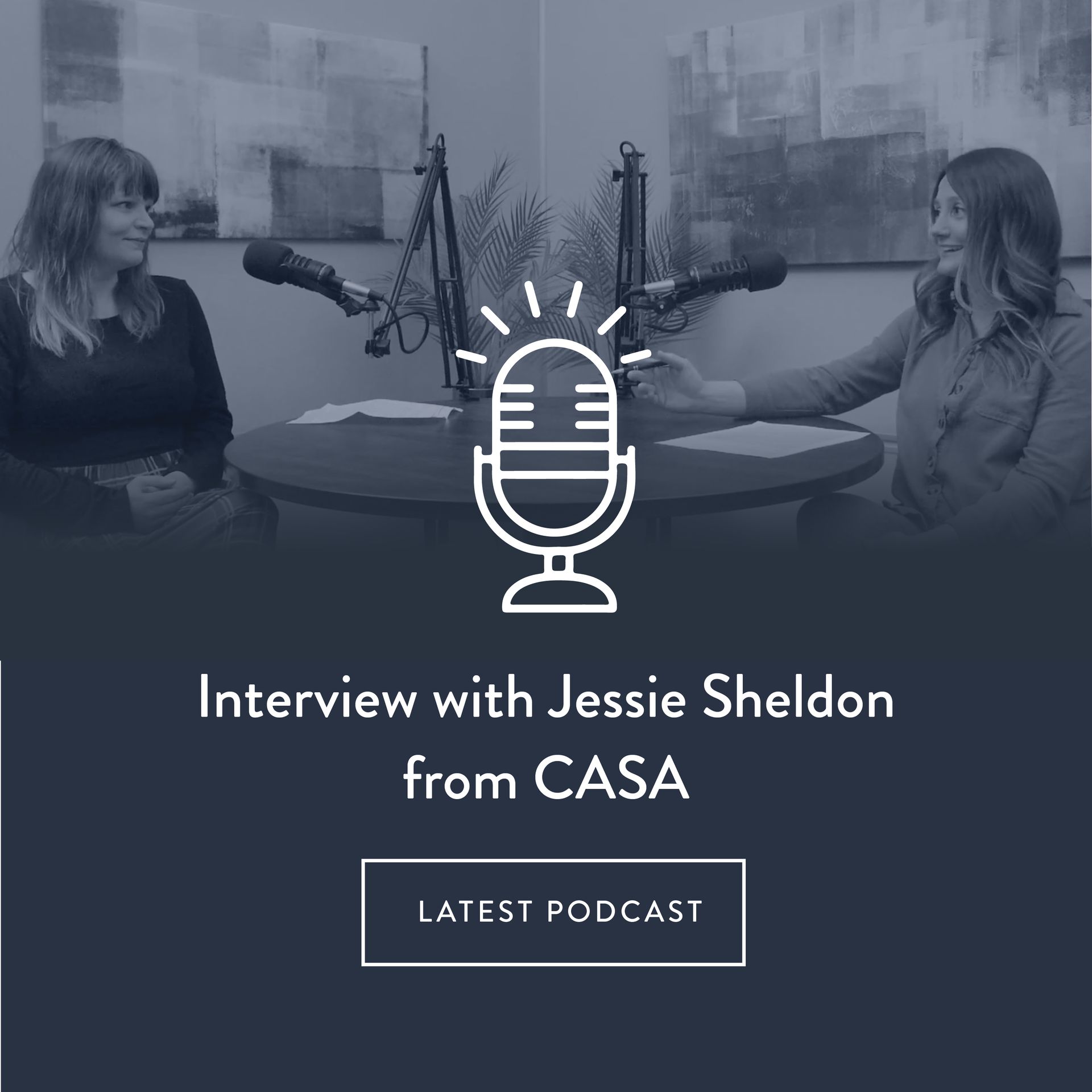 CASA, Jessie Sheldon, Amplifying voices, Connect Serve & Support, Community Resource EnVision Media Center, Podcast