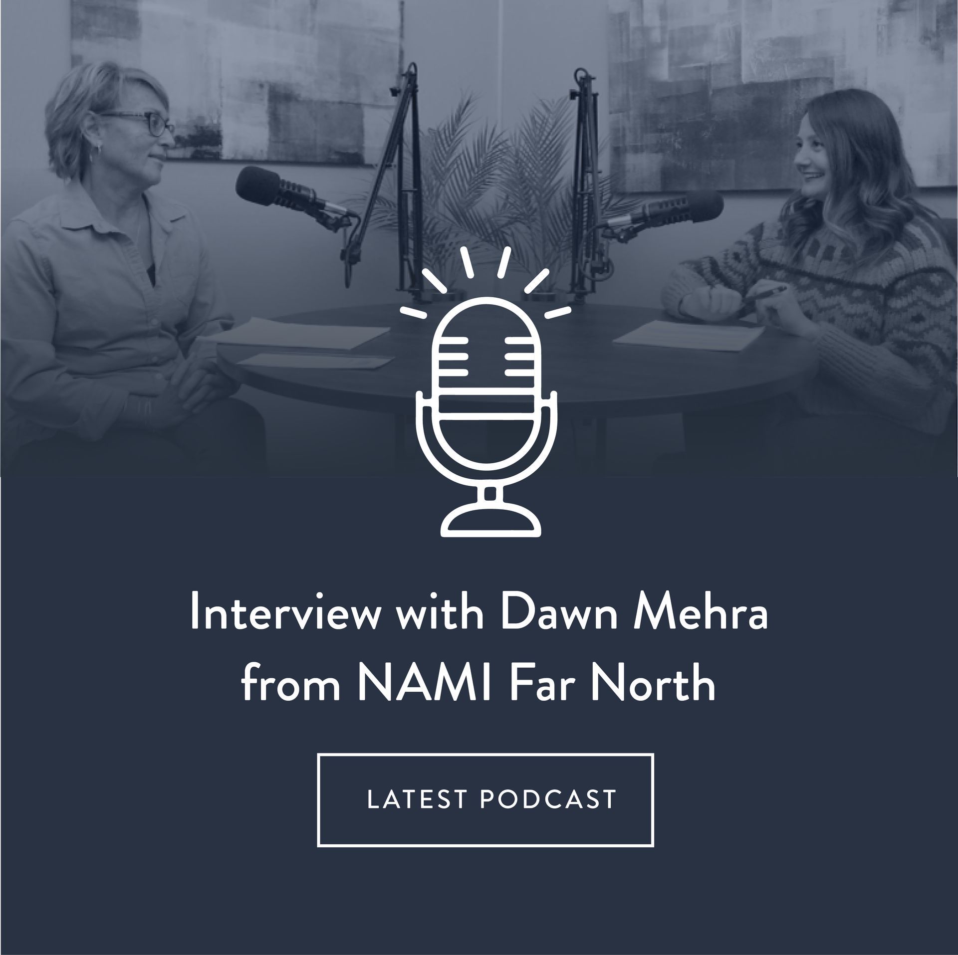 Dawn Merha, NAMI Far North, Amplifying voices, Connect Serve & Support, Podcast