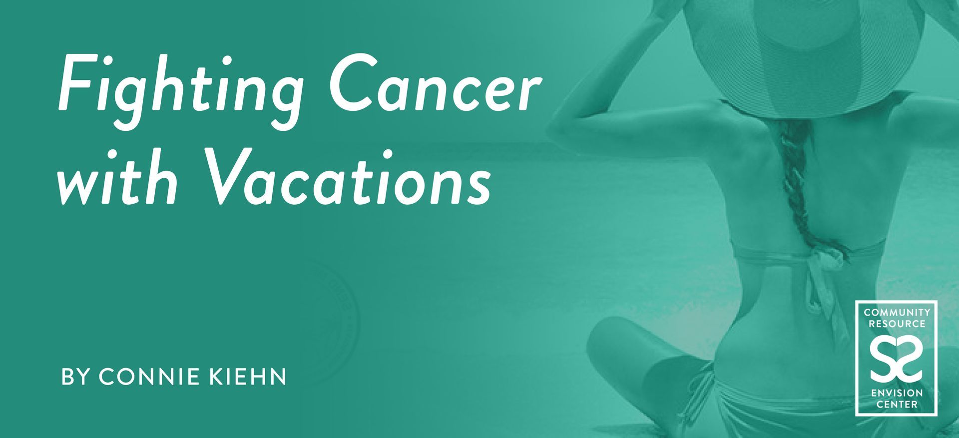 Fighting Cancer with Vacations