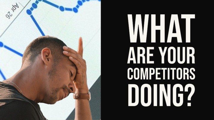 What are your competitors doing?