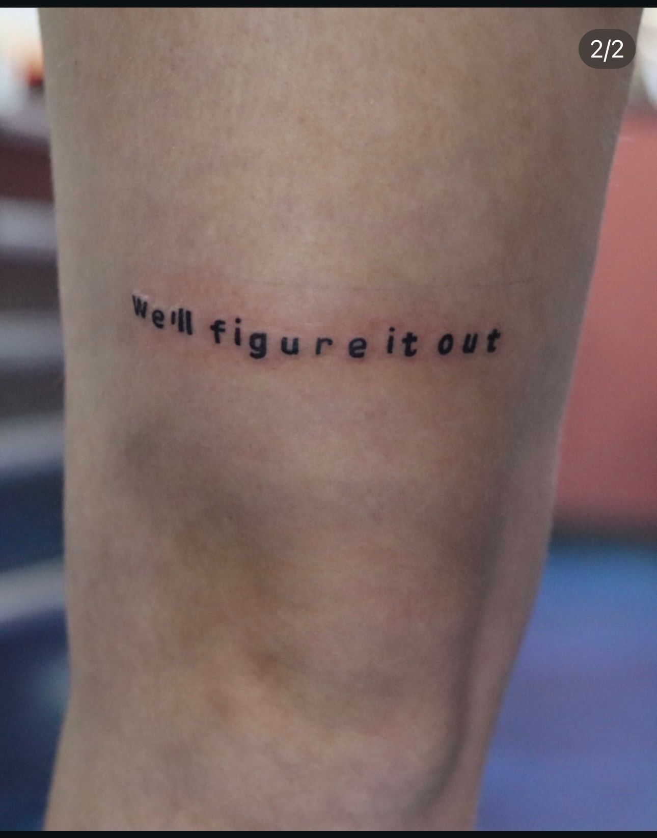 A tattoo on a person 's leg that says well figure it out