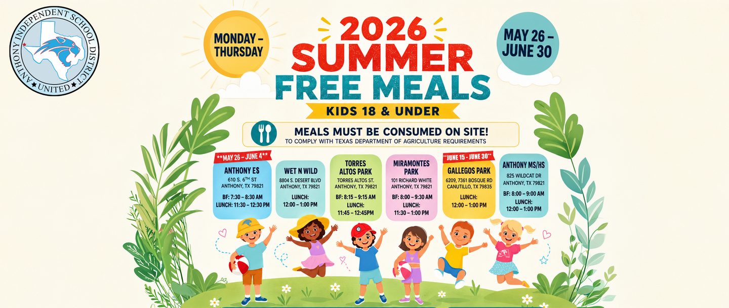 2026 summer free meals poster with dates:  May 26th - June 30th at Wet N Wild, Torres Alto Park, Miramontes Park, and Anthony MS/ HS.  May 26 - June 4th at Anthony ES, and June 15-June 30 at Gallegos Park - meals must be consumed onsite and they are served Monday - Thursday, the poster has cartoon children standing under a sunny banner