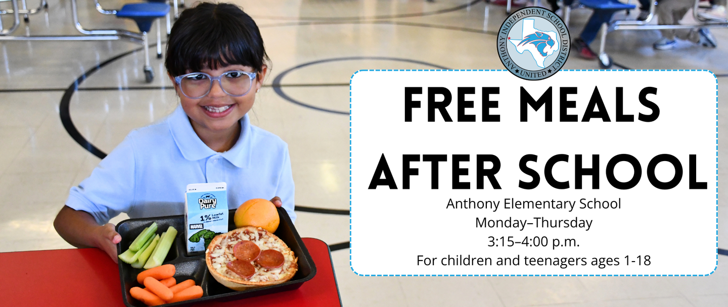 Child wearing light blue polo shirt and light blue-framed glasses holds lunch tray with pizza, carrrots, celery, an orange and a milk carton. The text on the right side of the picture reads the following: FREE MEALS 
AFTER SCHOOL. Anthony Elementary School. Monday–Thursday. 3:15–4:00 p.m.
For children and teenagers ages 1-18