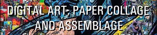 Digital Art, Paper Collage and Assemblage