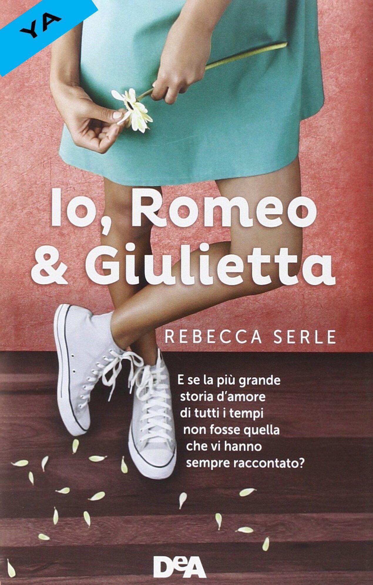 Io, Romeo & Giulietta Rebecca Serle DeA De Agostini traduzione di Claudia Lionetti