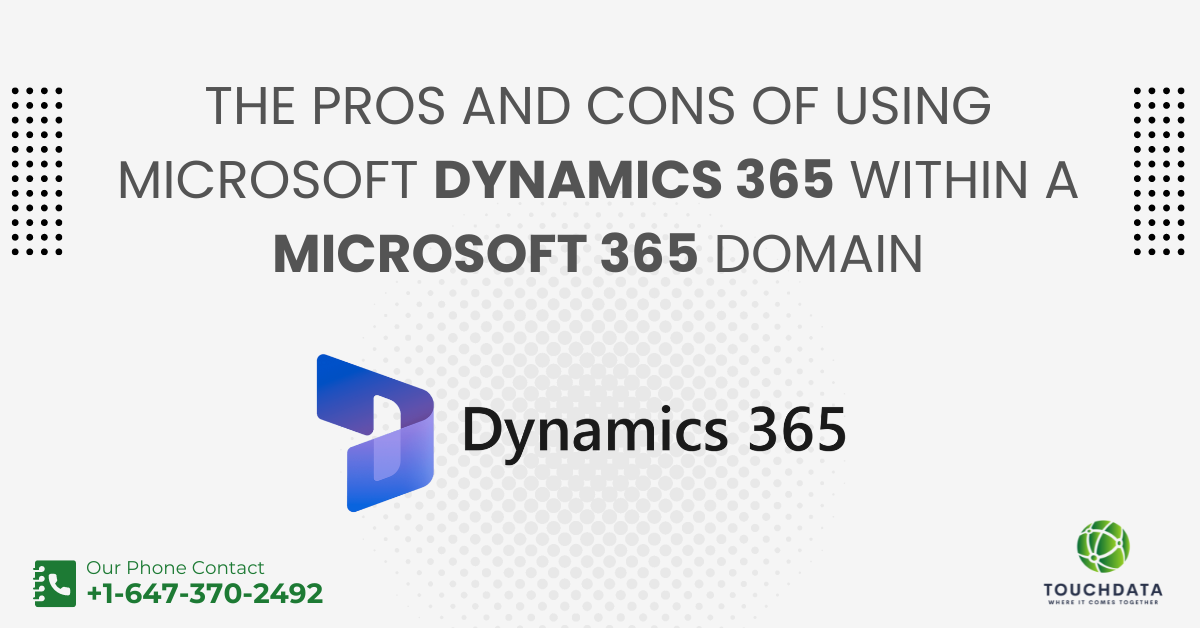 Pros and Cons of Using MS Dynamics 365 in a Microsoft 365 Domain