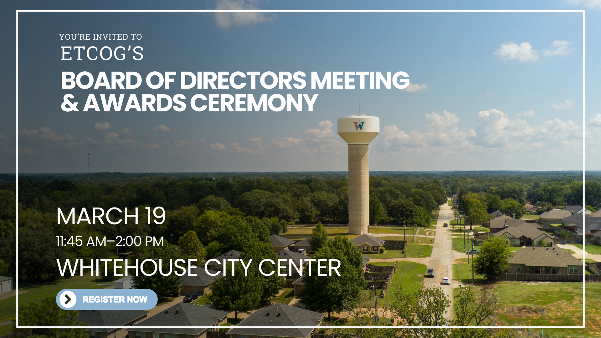 ETCOG's Board of Directors Meeting & Awards Ceremony at Whitehouse City Center. March 19, 11:45 AM - 2:00 PM.