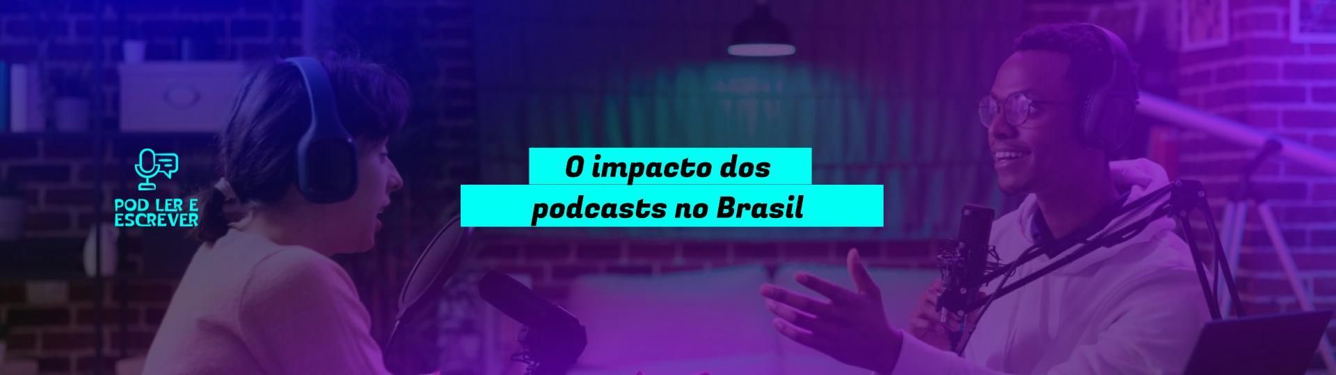 o-impacto-dos-podcasts-no-brasil