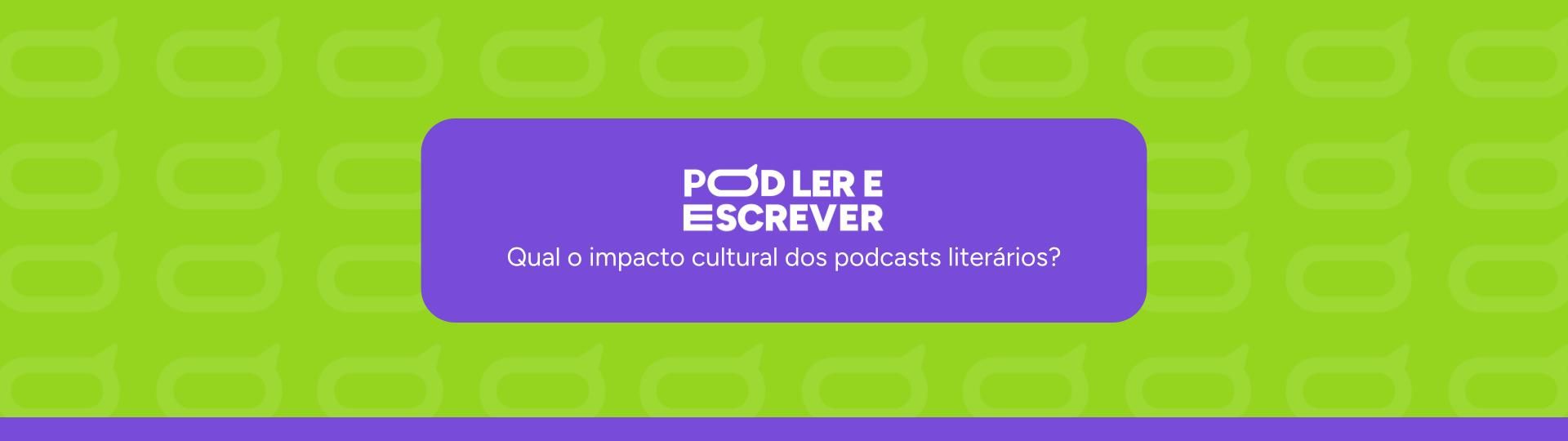 qual-o-impacto-cultural-dos-podcasts-literarios