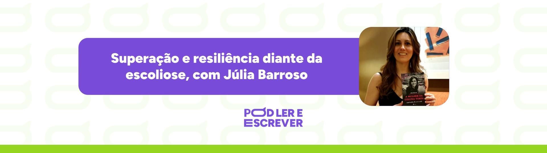 superacao-e-resiliencia-diante-da-escoliose-com-julia-barroso