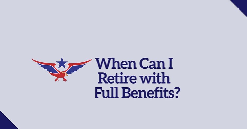 When Can I Retire with Full Benefits?