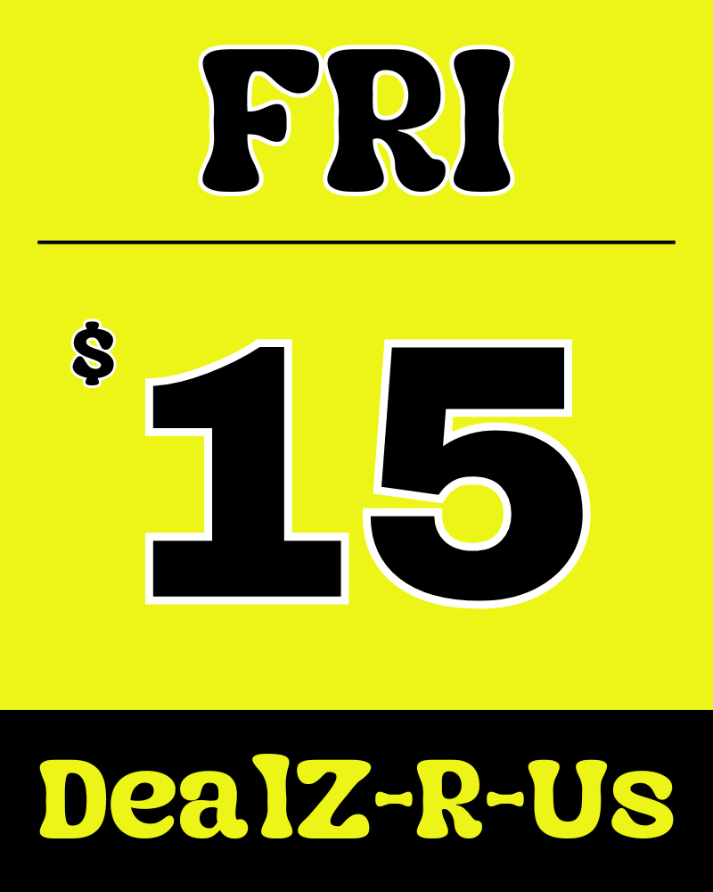 A yellow sign that says fri $ 15 dealz-r-us