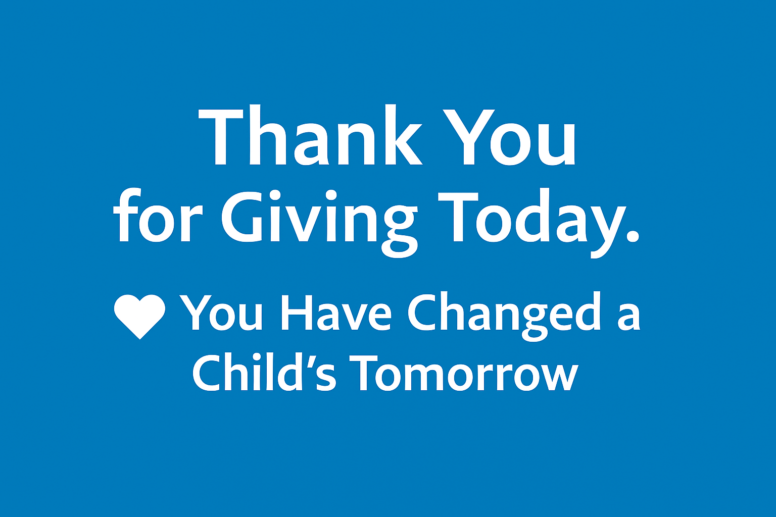 Thank you for giving today – you have changed a child's tomorrow