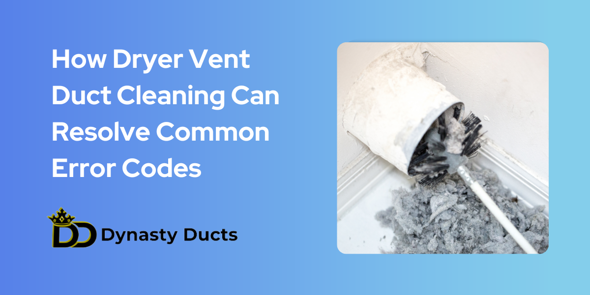 How Dryer Vent Duct Cleaning Can Resolve Common Error Codes